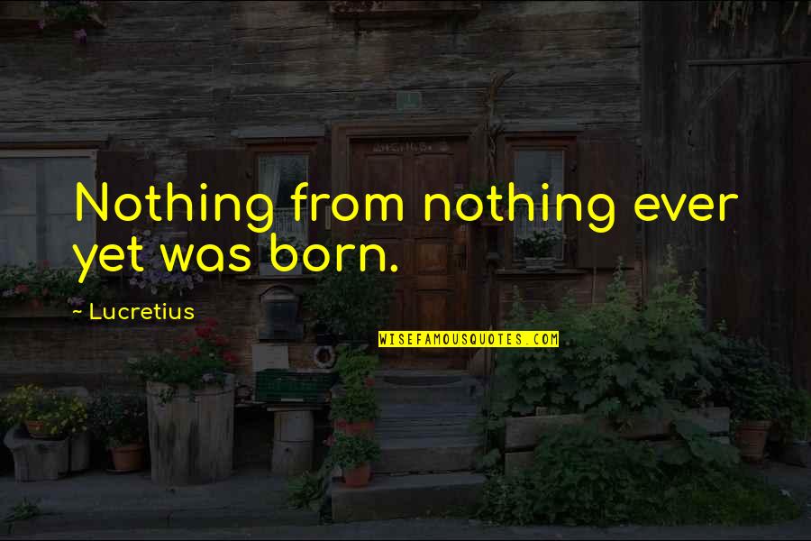 Being Medicated Quotes By Lucretius: Nothing from nothing ever yet was born.