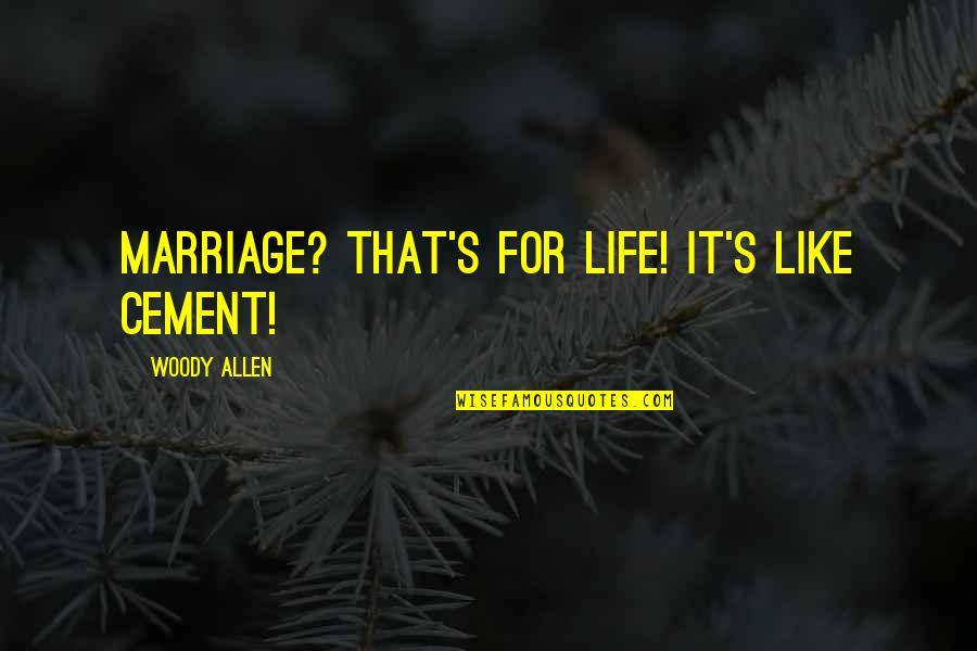 Being Medicated Quotes By Woody Allen: Marriage? That's for life! It's like cement! Being Medicated Quotes By Woody Allen: Marriage? That's for life! It's like cement!