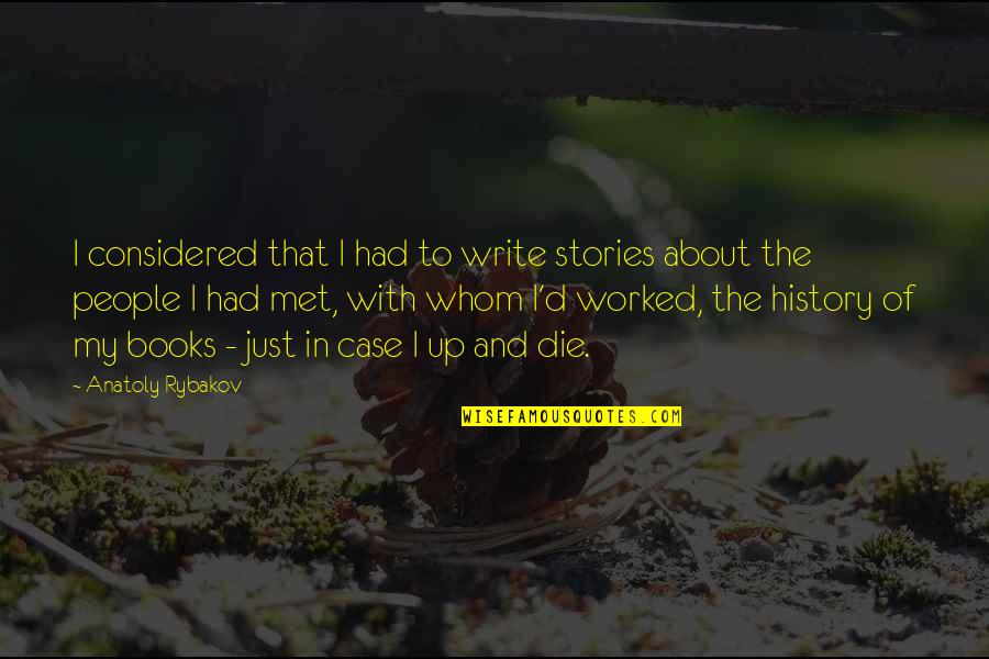 Being Memorable Quotes By Anatoly Rybakov: I considered that I had to write stories