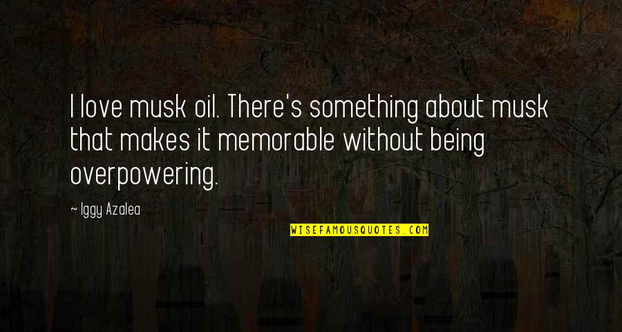 Being Memorable Quotes By Iggy Azalea: I love musk oil. There's something about musk