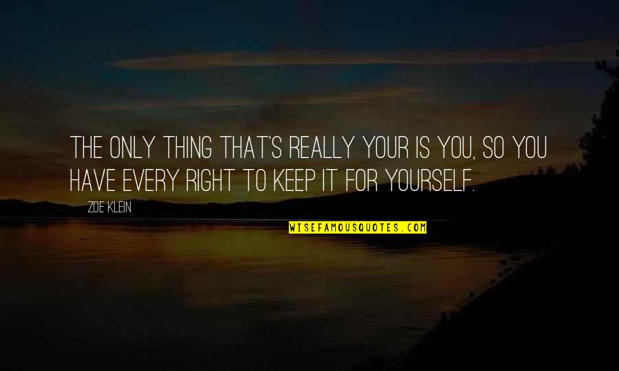 Being Mentally Exhausted Quotes By Zoe Klein: The only thing that's really your is you,
