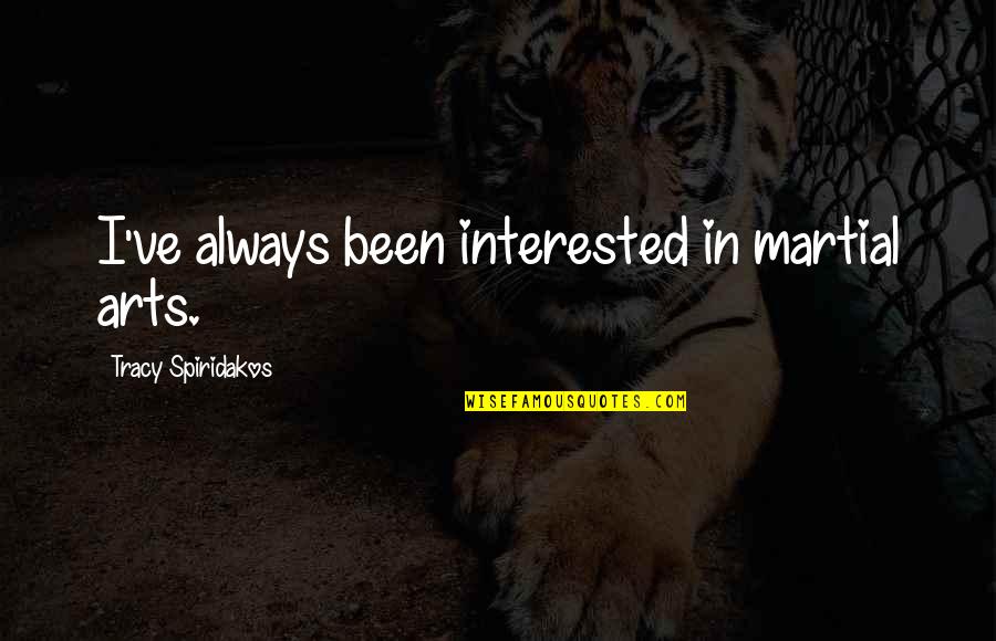 Being Mentally Strong Quotes By Tracy Spiridakos: I've always been interested in martial arts.