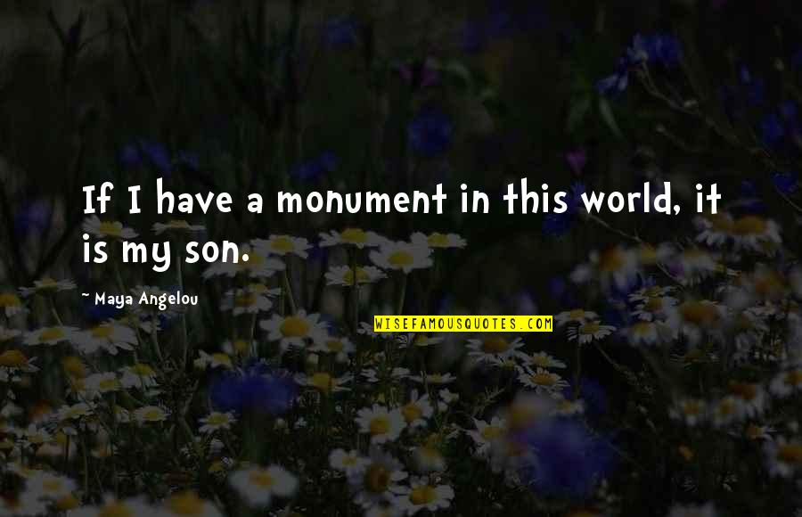 Being Mentally Stronger In Sports Quotes By Maya Angelou: If I have a monument in this world,