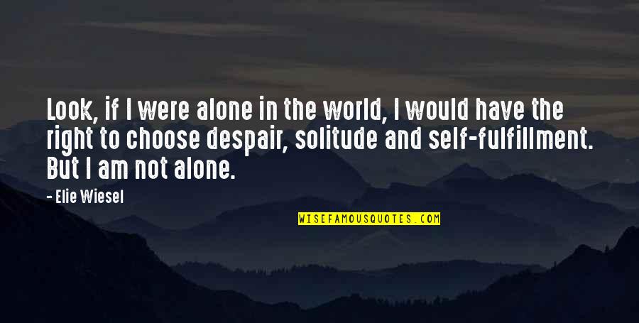 Being Mentally Tough In Sports Quotes By Elie Wiesel: Look, if I were alone in the world,