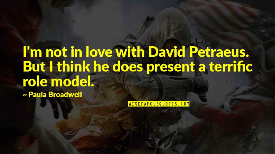 Being Merciful Quotes By Paula Broadwell: I'm not in love with David Petraeus. But