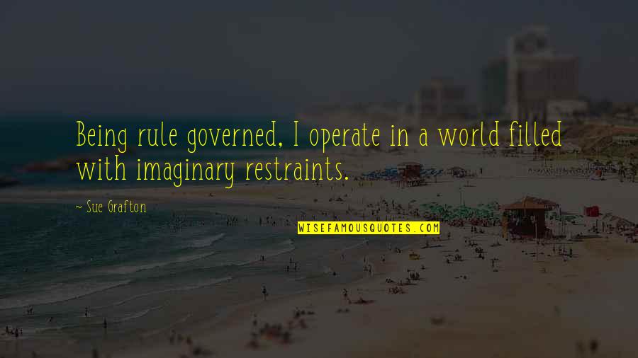 Being Merciless Quotes By Sue Grafton: Being rule governed, I operate in a world