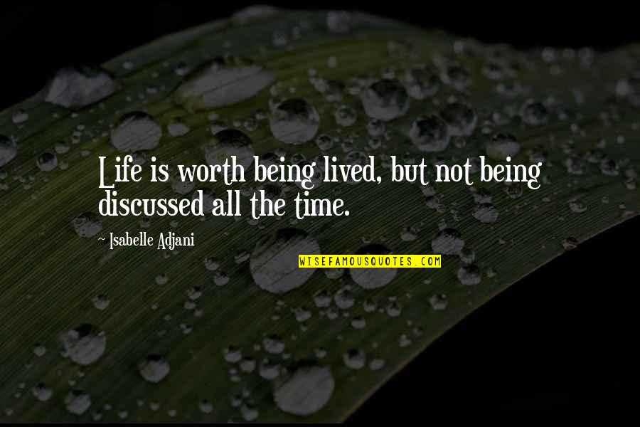 Being Merry Quotes By Isabelle Adjani: Life is worth being lived, but not being Being Merry Quotes By Isabelle Adjani: Life is worth being lived, but not being