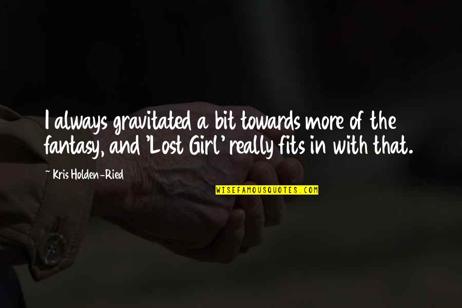 Being Merry Quotes By Kris Holden-Ried: I always gravitated a bit towards more of Being Merry Quotes By Kris Holden-Ried: I always gravitated a bit towards more of