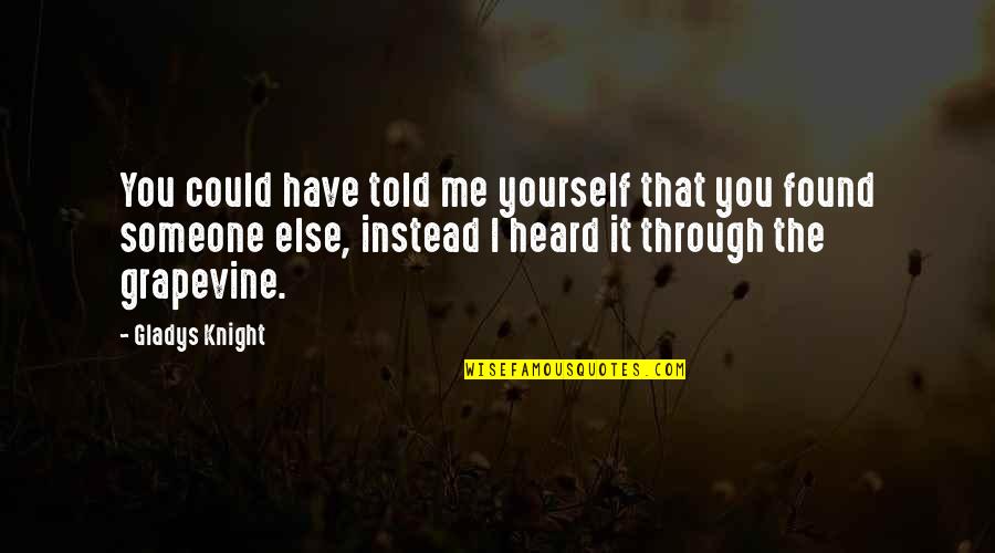 Being Methodical Quotes By Gladys Knight: You could have told me yourself that you