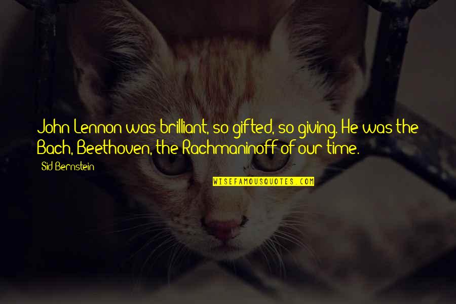 Being Methodical Quotes By Sid Bernstein: John Lennon was brilliant, so gifted, so giving.