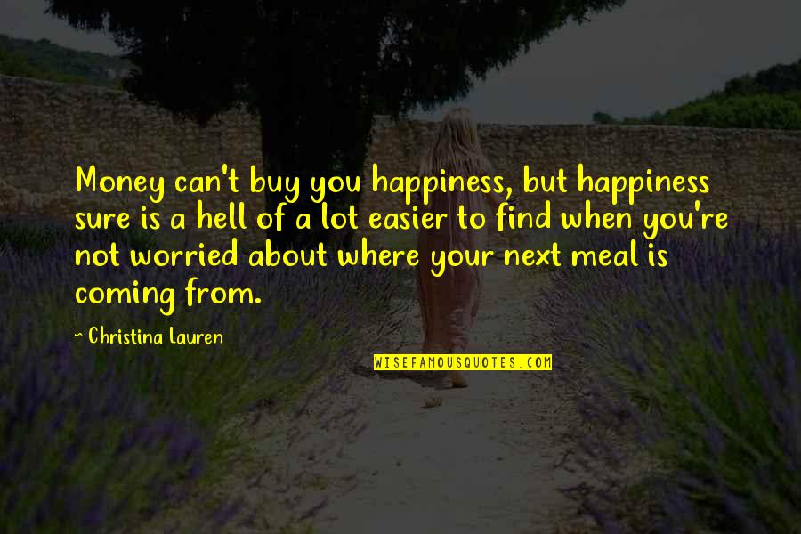 Being Mexican American Quotes By Christina Lauren: Money can't buy you happiness, but happiness sure