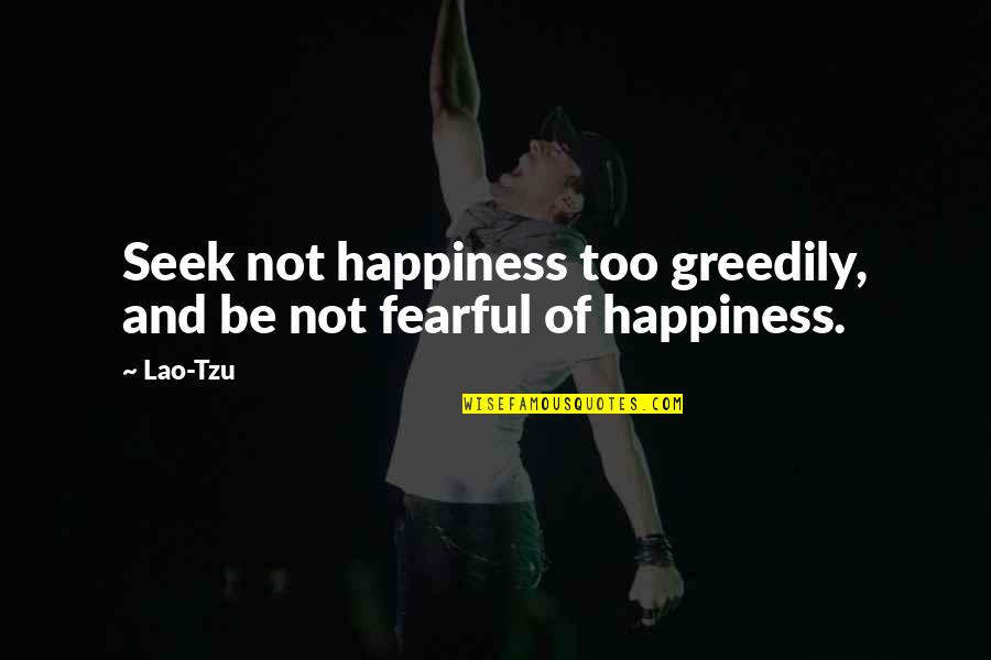 Being Mexicana Quotes By Lao-Tzu: Seek not happiness too greedily, and be not