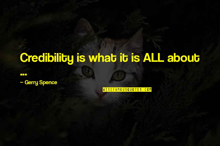Being Middle Eastern Quotes By Gerry Spence: Credibility is what it is ALL about ...