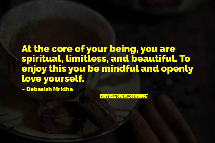 Being Mindful Quotes By Debasish Mridha: At the core of your being, you are