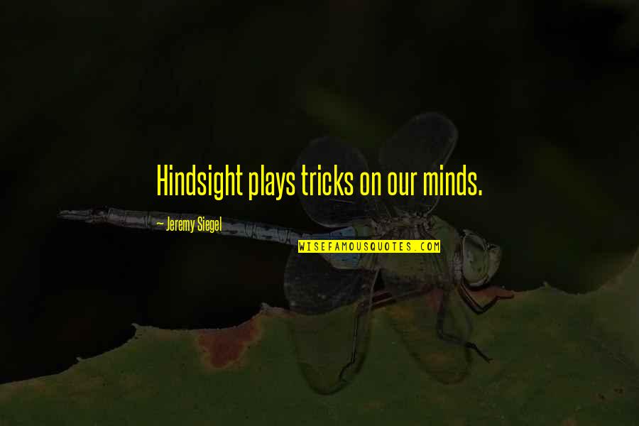 Being Mindful Quotes By Jeremy Siegel: Hindsight plays tricks on our minds.