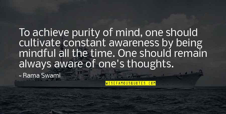 Being Mindful Quotes By Rama Swami: To achieve purity of mind, one should cultivate