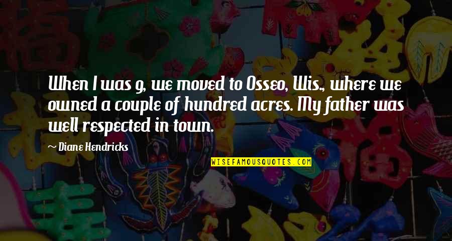 Being Mine Forever Quotes By Diane Hendricks: When I was 9, we moved to Osseo,