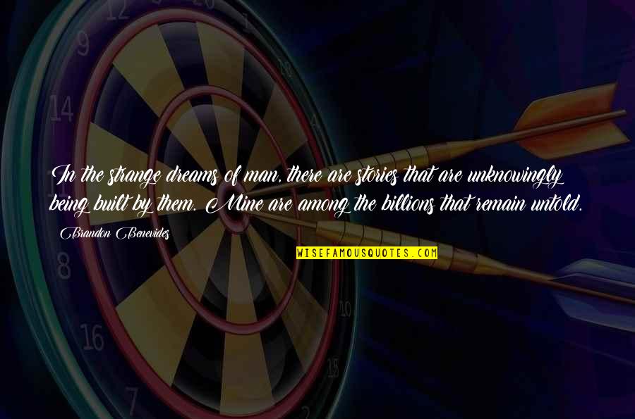 Being Mine Quotes By Brandon Benevides: In the strange dreams of man, there are