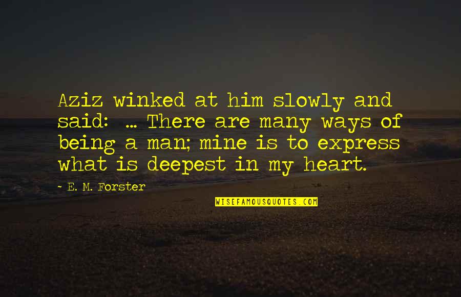 Being Mine Quotes By E. M. Forster: Aziz winked at him slowly and said: ...