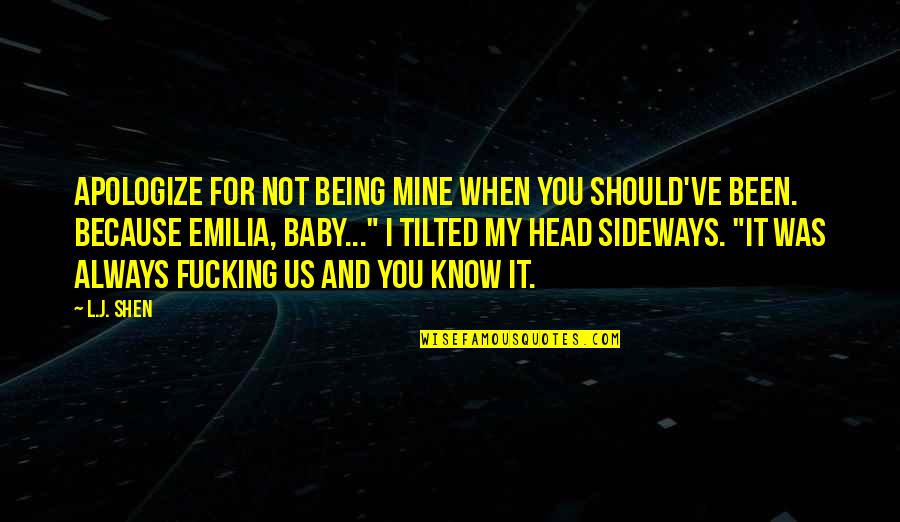 Being Mine Quotes By L.J. Shen: Apologize for not being mine when you should've