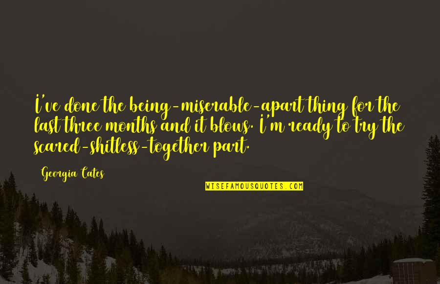 Being Miserable Quotes By Georgia Cates: I've done the being-miserable-apart thing for the last