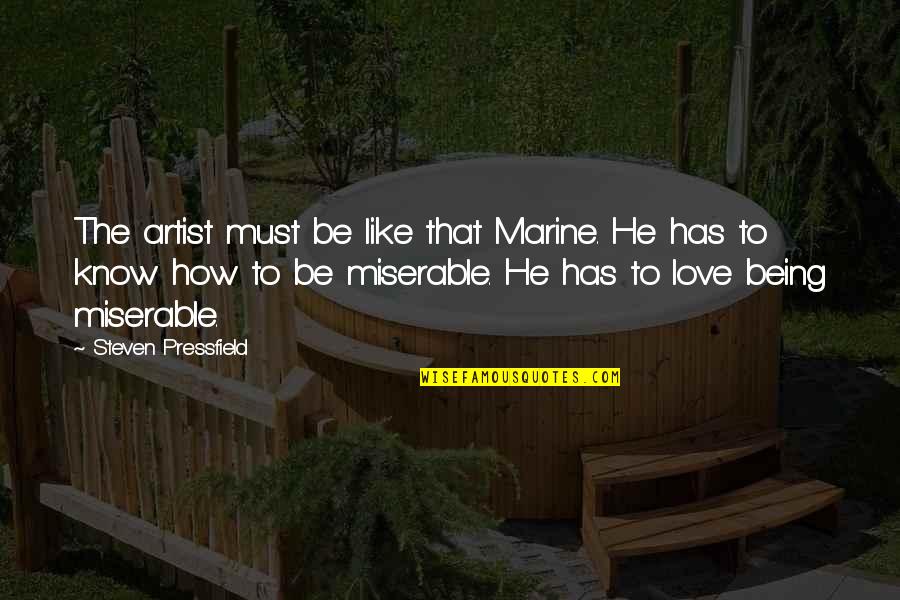 Being Miserable Quotes By Steven Pressfield: The artist must be like that Marine. He