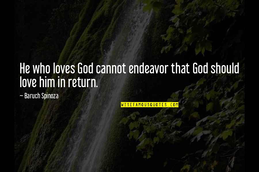 Being Mistaken Quotes By Baruch Spinoza: He who loves God cannot endeavor that God