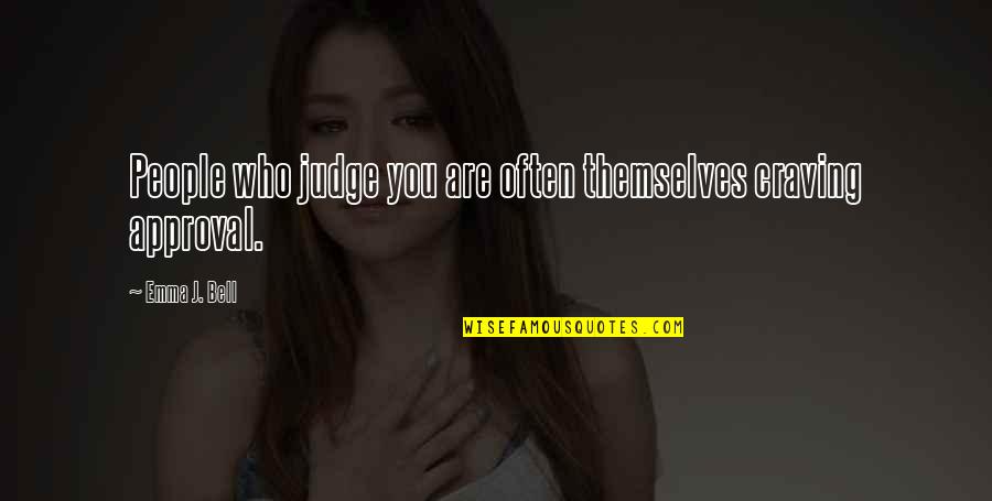 Being Mistaken Quotes By Emma J. Bell: People who judge you are often themselves craving