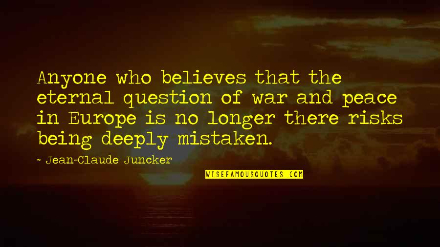 Being Mistaken Quotes By Jean-Claude Juncker: Anyone who believes that the eternal question of