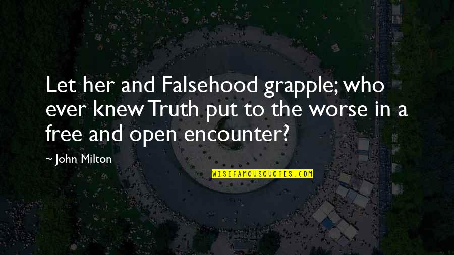 Being Mistreated At Work Quotes By John Milton: Let her and Falsehood grapple; who ever knew