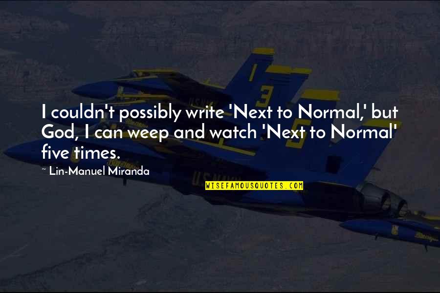 Being Mistreated By Friends Quotes By Lin-Manuel Miranda: I couldn't possibly write 'Next to Normal,' but