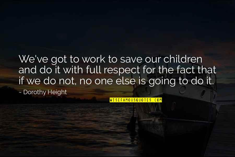 Being Mistreated By Others Quotes By Dorothy Height: We've got to work to save our children
