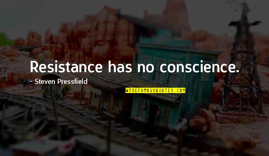 Being Mistreated By Others Quotes By Steven Pressfield: Resistance has no conscience.