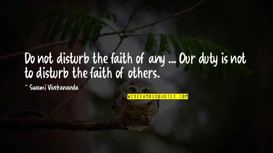 Being Mistreated In A Relationship Quotes By Swami Vivekananda: Do not disturb the faith of any ...