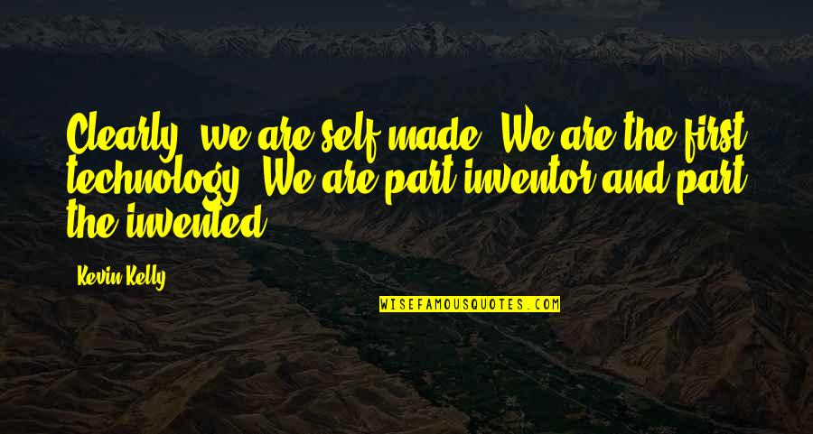 Being Mistreated In Love Quotes By Kevin Kelly: Clearly, we are self-made. We are the first Being Mistreated In Love Quotes By Kevin Kelly: Clearly, we are self-made. We are the first
