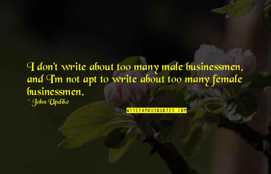 Being Mistreated Quotes By John Updike: I don't write about too many male businessmen,