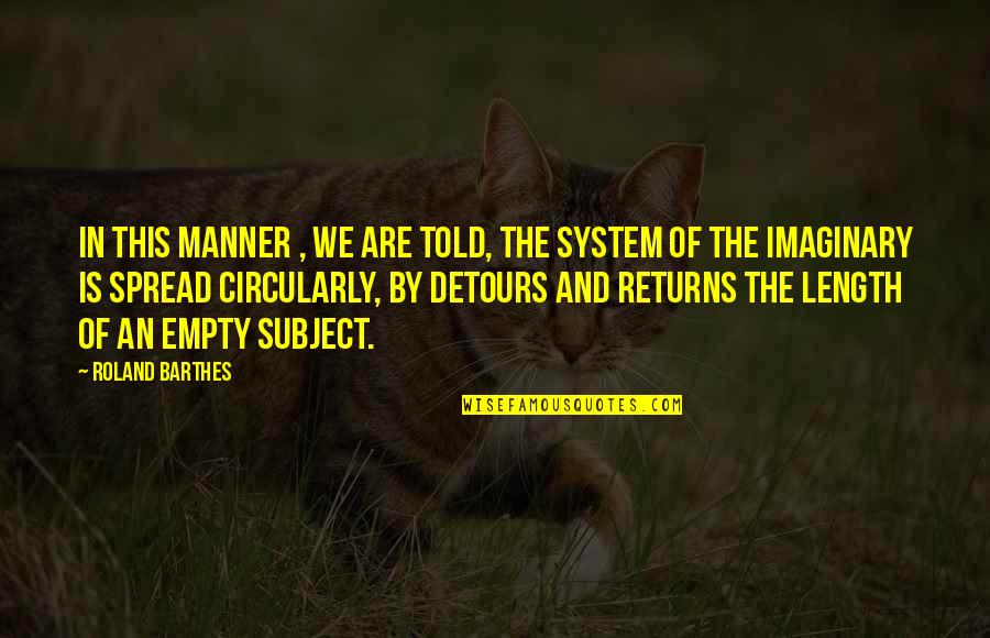 Being Mistreated Quotes By Roland Barthes: In this manner , we are told, the