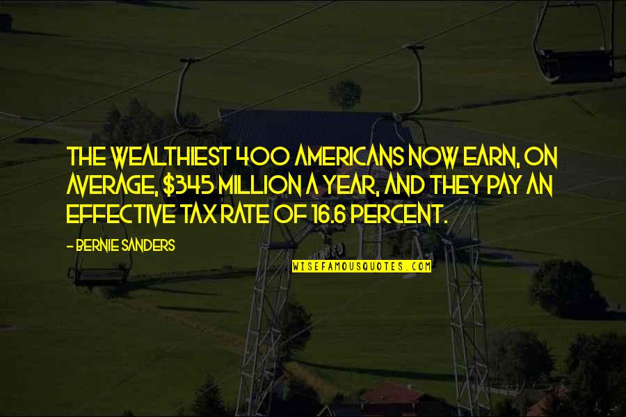 Being Misunderstood By A Friend Quotes By Bernie Sanders: The wealthiest 400 Americans now earn, on average,