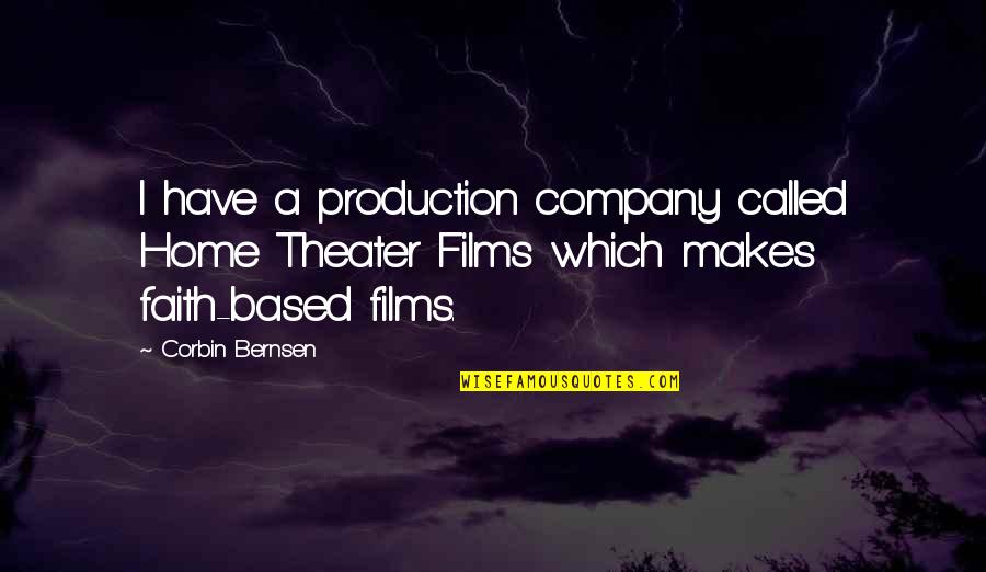 Being Misunderstood By Someone You Love Quotes By Corbin Bernsen: I have a production company called Home Theater
