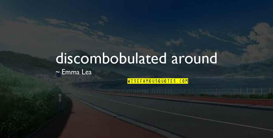 Being Mittens Quotes By Emma Lea: discombobulated around Being Mittens Quotes By Emma Lea: discombobulated around