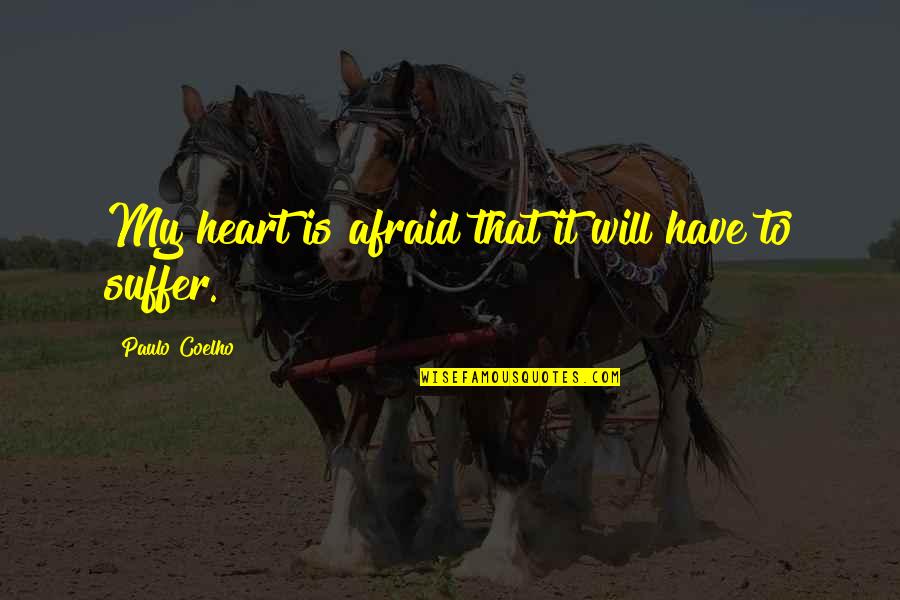 Being Mittens Quotes By Paulo Coelho: My heart is afraid that it will have Being Mittens Quotes By Paulo Coelho: My heart is afraid that it will have