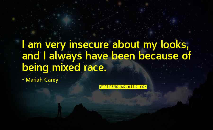 Being Mixed Race Quotes By Mariah Carey: I am very insecure about my looks, and