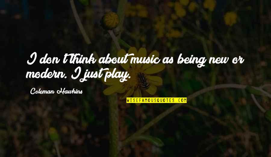 Being Modern Quotes By Coleman Hawkins: I don't think about music as being new