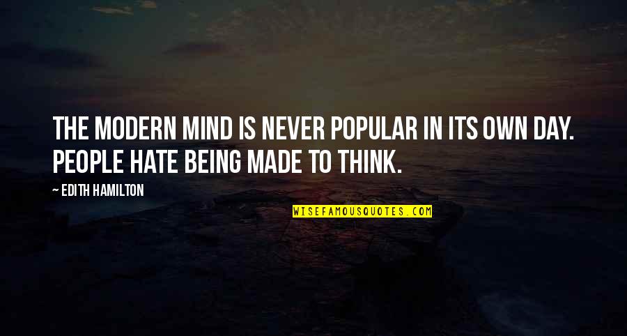 Being Modern Quotes By Edith Hamilton: The modern mind is never popular in its