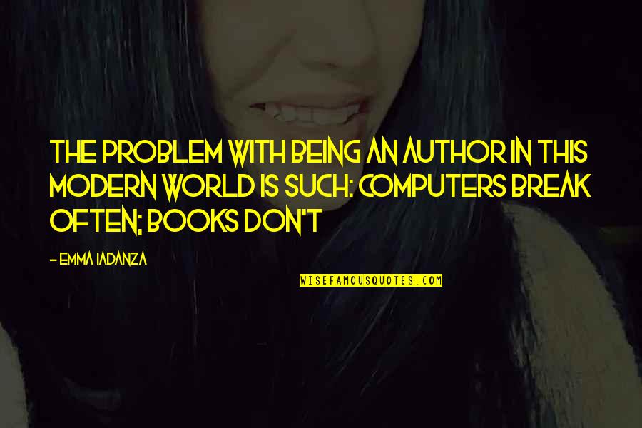 Being Modern Quotes By Emma Iadanza: The problem with being an author in this