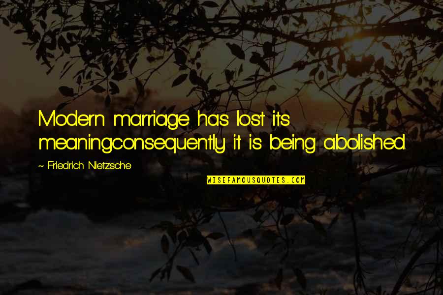 Being Modern Quotes By Friedrich Nietzsche: Modern marriage has lost its meaningconsequently it is