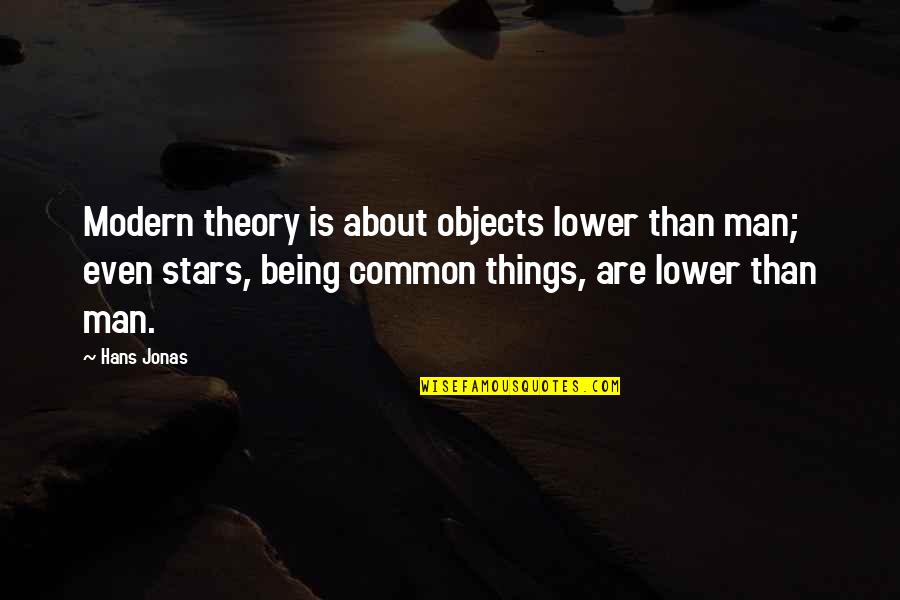 Being Modern Quotes By Hans Jonas: Modern theory is about objects lower than man;