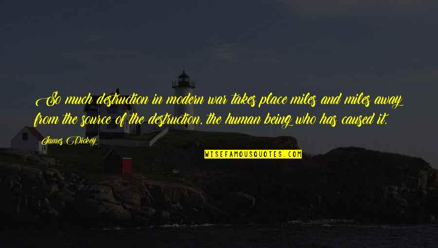 Being Modern Quotes By James Dickey: So much destruction in modern war takes place