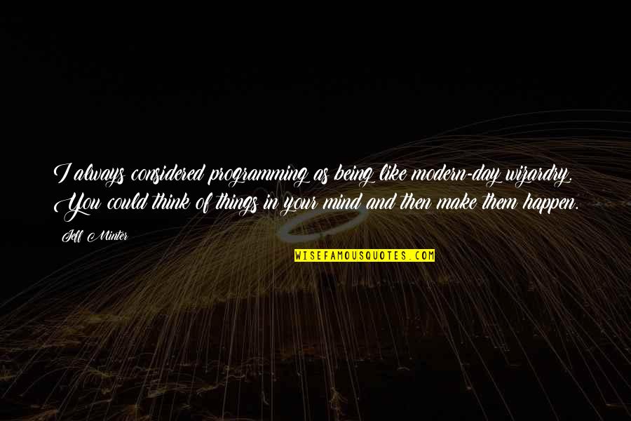 Being Modern Quotes By Jeff Minter: I always considered programming as being like modern-day