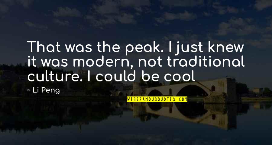 Being Modern Quotes By Li Peng: That was the peak. I just knew it